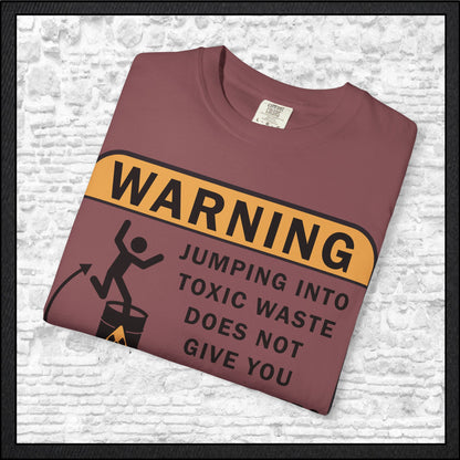 Funny Warning Jumping Into Toxic Waste Comfort Colors T-Shirt - Sarcastic Graphic Tee (4390)