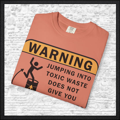 Funny Warning Jumping Into Toxic Waste Comfort Colors T-Shirt - Sarcastic Graphic Tee (4390)