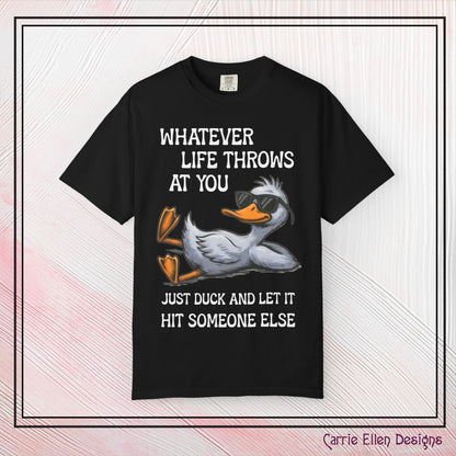 “Whatever Life Throws At You, Just Duck” Comfort Colors Short Sleeve Tee,  Snarky T-shirt Design (P-6017)