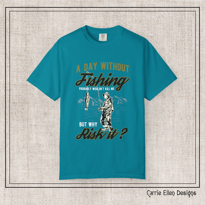 A Day Without Fishing Humorous Comfort Colors T-Shirt – Short Sleeve Fishing Tee, Gift for Anglers & Outdoorsmen (P-6067)