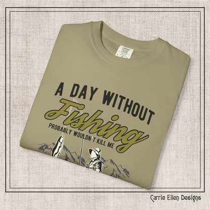 A Day Without Fishing Humorous Comfort Colors T-Shirt – Short Sleeve Fishing Tee, Gift for Anglers & Outdoorsmen (P-6067)