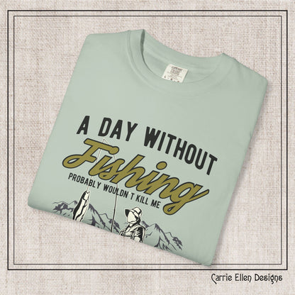A Day Without Fishing Humorous Comfort Colors T-Shirt – Short Sleeve Fishing Tee, Gift for Anglers & Outdoorsmen (P-6067)