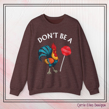 Don’t Be A Cock Sucker Crewneck Sweatshirt – Funny Adult Humor Long Sleeve Pullover (P-6006)