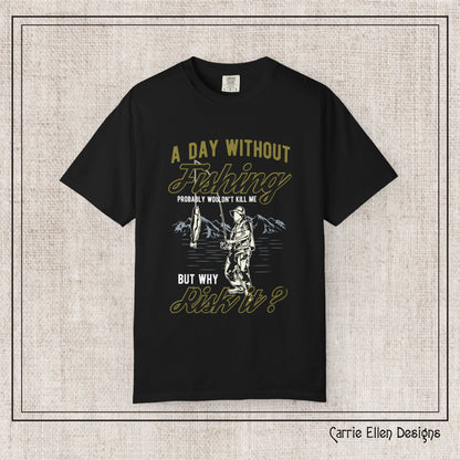 A Day Without Fishing Humorous Comfort Colors T-Shirt – Short Sleeve Fishing Tee, Gift for Anglers & Outdoorsmen (P-6067)