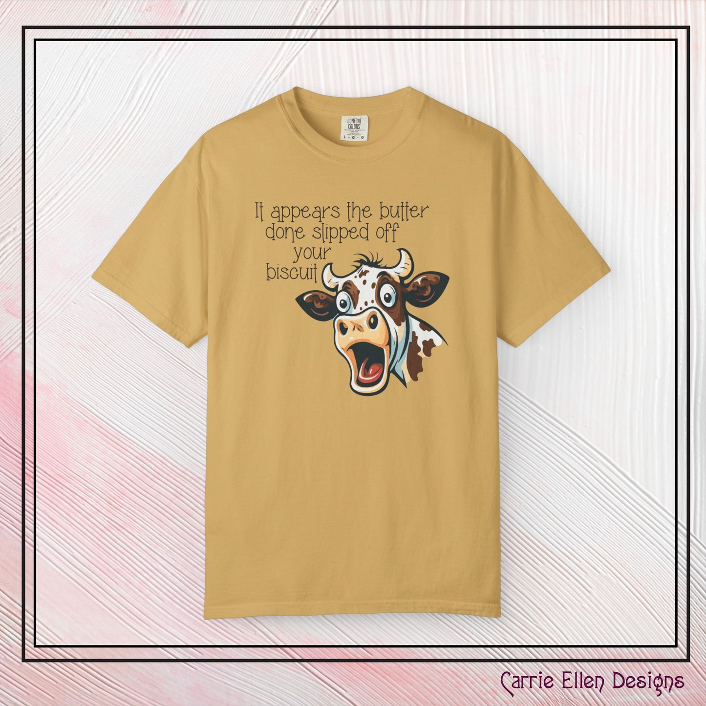 The Butter Done Slipped off Your Biscuit T-Shirt | Sassy Cow Quote Comfort Colors® Tee (3870)