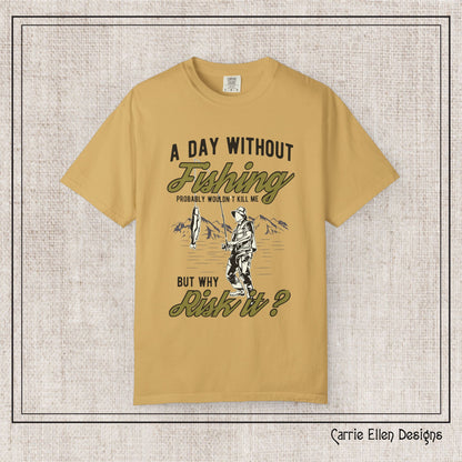 A Day Without Fishing Humorous Comfort Colors T-Shirt – Short Sleeve Fishing Tee, Gift for Anglers & Outdoorsmen (P-6067)