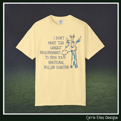 I Don't Meet the Height Requirement to Ride Your Emotional Roller Coaster Comfort Colors® Short Sleeve T-Shirt | Funny Giraffe Graphic Tee (4236)