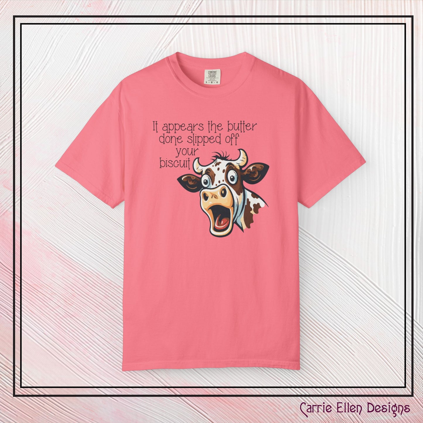 The Butter Done Slipped off Your Biscuit T-Shirt | Sassy Cow Quote Comfort Colors® Tee (3870)