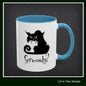 Black Cat Coffee Mug – Seriously Sarcastic Cat Attitude Ceramic Mug for Cat Lovers | 11oz & 15oz | Multiple Color Options (P-6075)