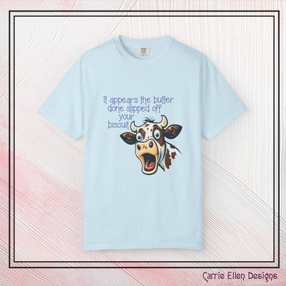 The Butter Done Slipped off Your Biscuit T-Shirt | Sassy Cow Quote Comfort Colors® Tee (3870)
