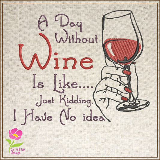 Wine Machine Embroidery Design, A Day Without Wine Sayings Embroidered Sayings, 8 Sizes (0385)
