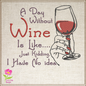 Wine Machine Embroidery Design, A Day Without Wine Sayings Embroidered Sayings, 8 Sizes (0385)
