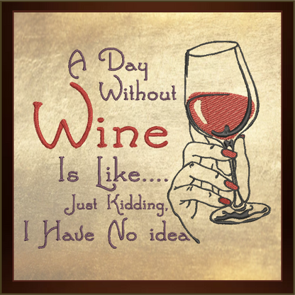 Wine Machine Embroidery Design, A Day Without Wine Sayings Embroidered Sayings, 8 Sizes (0385)