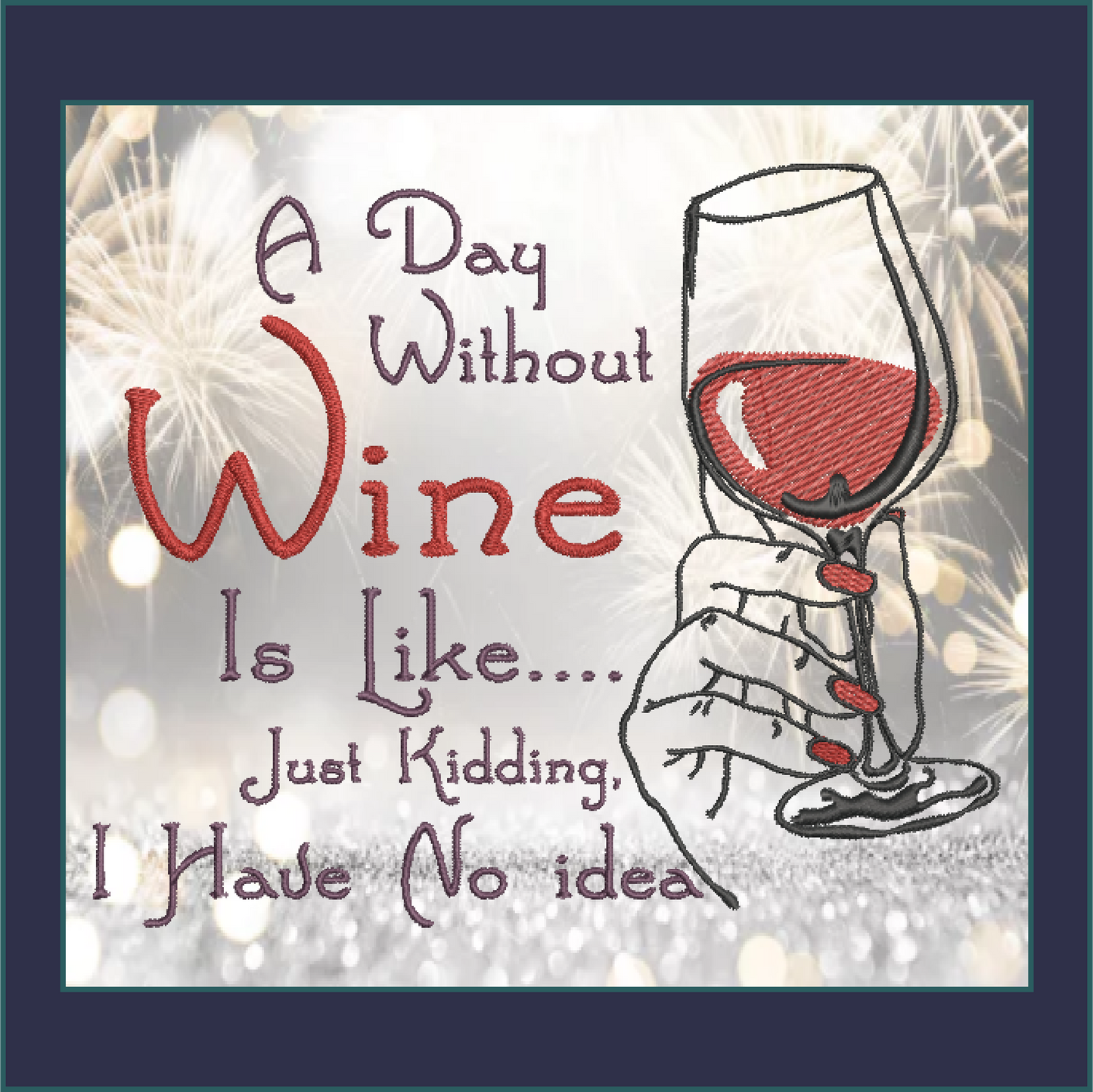 Wine Machine Embroidery Design, A Day Without Wine Sayings Embroidered Sayings, 8 Sizes (0385)