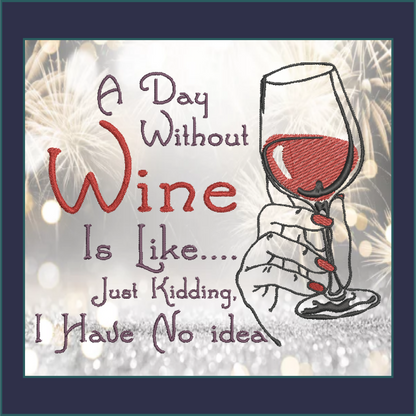 Wine Machine Embroidery Design, A Day Without Wine Sayings Embroidered Sayings, 8 Sizes (0385)