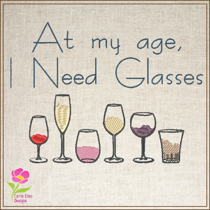 Wine Glass Saying Machine Embroidery Design | At My Age I Need Glasses | Funny Quotes | 6 Sizes (0697)