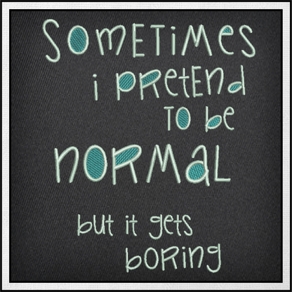 Pretend to Be Normal Machine Embroidery Design | Funny Quotes & Sayings Pattern | Humorous Embroidery | 6 Sizes (0597)