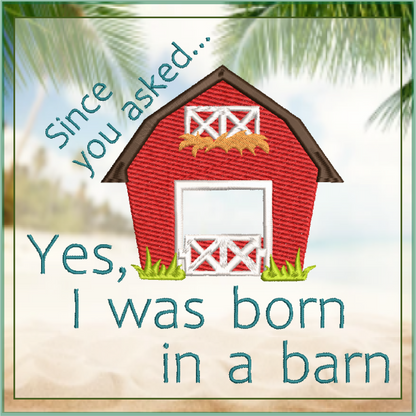 Born in a Barn Machine Embroidery Design | Sarcastic Funny Saying | Humorous Quote Embroidery | 6 Sizes (0756)