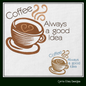 Coffee Always a Good Idea Machine Embroidery Design | Funny Coffee Quote for Mugs, Towels, Aprons | 6 Sizes (1716)