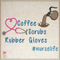 Coffee Scrubs and Rubber Gloves Machine Embroidery Design | NurseLife Embroidery | Nursing Sayings & Quotes | 6 Sizes (0752)