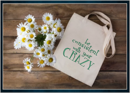 Be Consistent with Your Crazy Machine Embroidery Design | Funny Quotes and Sayings Embroidery | Humorous Embroidery Pattern | 8 Sizes (0813)