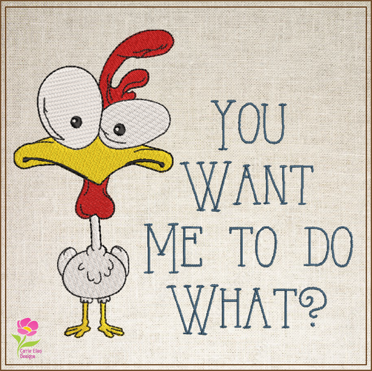 Cartoon Chicken Machine Embroidery Design | Humorous Saying "You Want Me to Do What?" | Funny Chicken Quote Embroidery | 6 Sizes (0788)