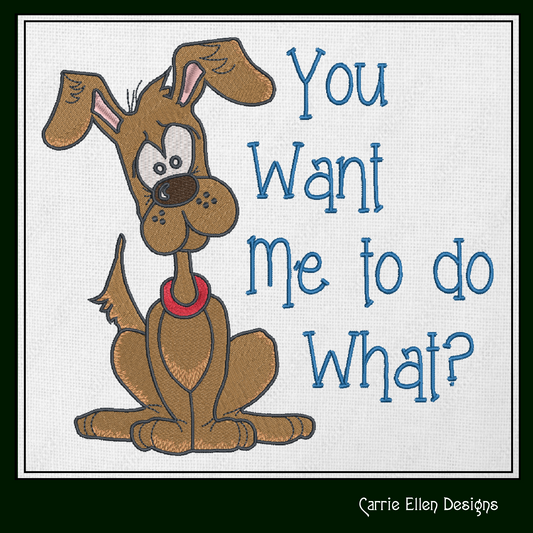 Cartoon Dog Machine Embroidery Design – "You Want Me To Do What?" Humorous Dog Sayings, 6 Sizes (1241)