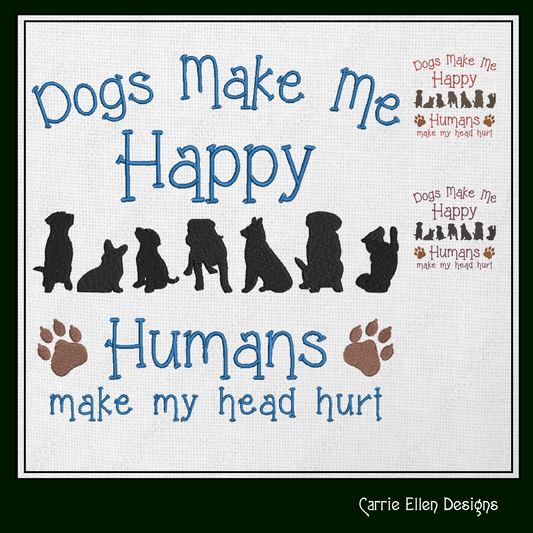 Dogs Make Me Happy Machine Embroidery Design – Funny Dog Saying – Humans Hurt My Head – 6 Sizes (1245)