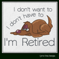 Retired Dog Machine Embroidery Design – "I Don't Have To, I'm Retired" Humorous Sayings, 6 Sizes (1242)