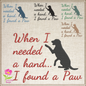 When I Needed a Hand I Found a Paw Machine Embroidery Design | Dog Embroidery Pattern | Pet Quotes & Sayings Design | 6 Sizes (0501)