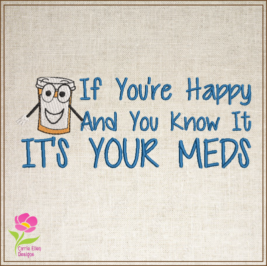 Happy Meds Embroidery Design – “If You’re Happy and You Know It” Funny Saying, Machine Embroidery Design, 8 Sizes (0346)