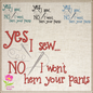 Yes I Sew Machine Embroidery Design | Hem Your Pants Embroidered Sayings | Sewing Quotes Embroidery Design | 6 Sizes (0590)