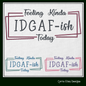 Feeling Kinda IDGAF-ish Today Machine Embroidery Design – Funny and Cynical Saying, Sassy Mood Quote, 6 Sizes (1728)