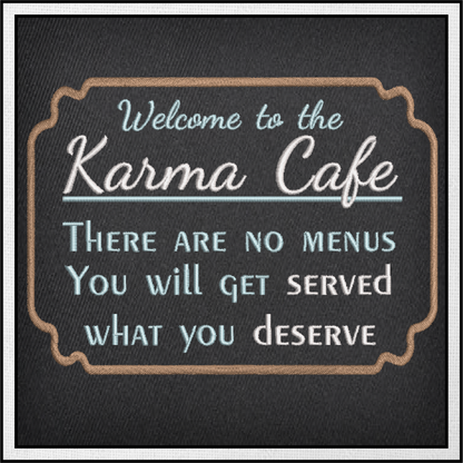 Karma Cafe Machine Embroidery Design – Served What You Deserve Quote, Sassy Karma Saying, 4 Sizes (0472)