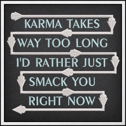 Karma Takes Way Too Long Machine Embroidery Design – Funny Karma Smack Quote, Sassy Embroidered Saying, 4 Sizes (0471)