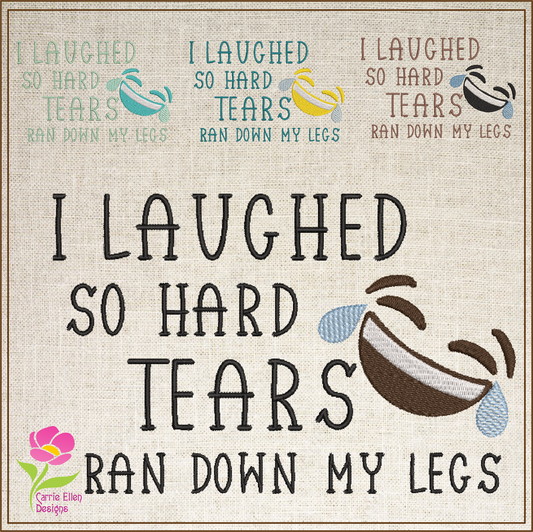 I Laughed So Hard Machine Embroidery Design | Tears Ran Down My Legs Embroidered Sayings | Funny Quotes Embroidery Design | 6 Sizes (0589)