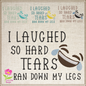 I Laughed So Hard Machine Embroidery Design | Tears Ran Down My Legs Embroidered Sayings | Funny Quotes Embroidery Design | 6 Sizes (0589)
