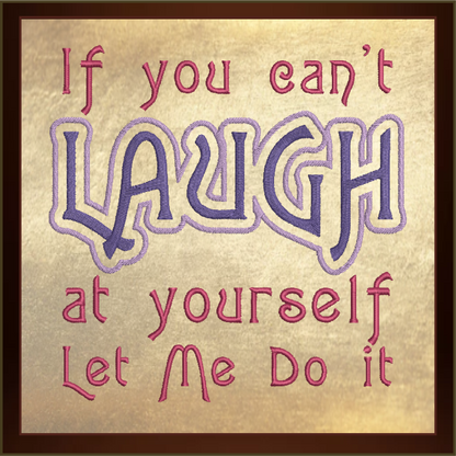 If You Can’t Laugh at Yourself Machine Embroidery Design Saying, Funny Embroidered Sayings Design, 8 Sizes (0393)