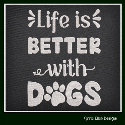 Dog Saying Embroidery Design – Life is Better with Dogs Machine Embroidery – Fun Pet Lover Quote – 8 Sizes (1122)