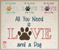 All You Need is Love and a Dog Machine Embroidery Design – Dog Quote Stitch File, Pet Lover Saying, 6 Sizes (0134)