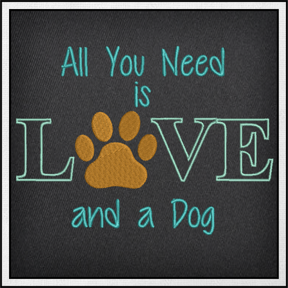 All You Need is Love and a Dog Machine Embroidery Design – Dog Quote Stitch File, Pet Lover Saying, 6 Sizes (0134)