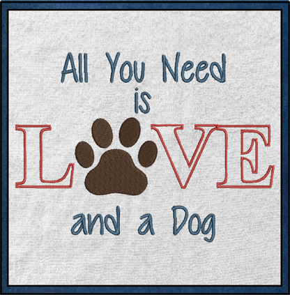 All You Need is Love and a Dog Machine Embroidery Design – Dog Quote Stitch File, Pet Lover Saying, 6 Sizes (0134)