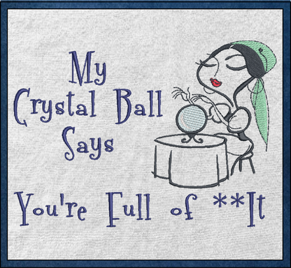 Crystal Ball Gypsy Machine Embroidery Design | Fortune Teller Humor | Mystical Sayings and Quotes | 8 Sizes (0971)
