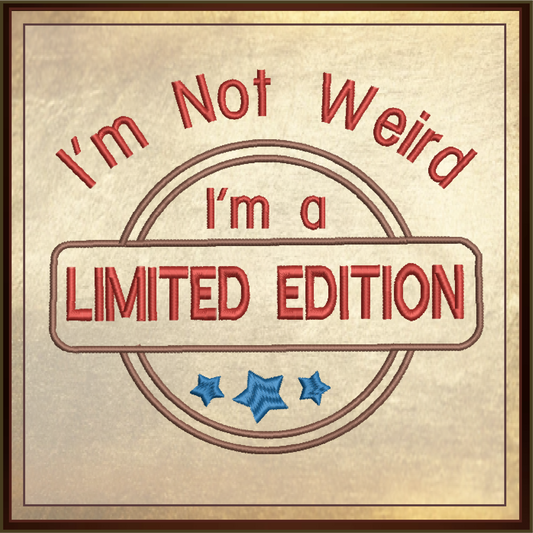 Limited Edition Machine Embroidery Design | Not Weird Funny Saying | Humorous Quotes and Sayings | 6 Sizes (0705)