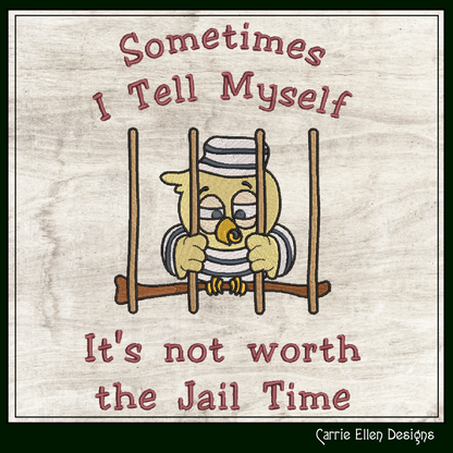 Jail Bird Machine Embroidery Design – "Not Worth Jail Time" Funny Saying and Quote, 6 Sizes (2171)