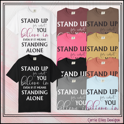 Stand Up for What You Believe In Empowering Comfort Colors Garment-Dyed Tee-Shirt, Inspirational Quote Quote  Unisex T-Shirt  (P-6007)