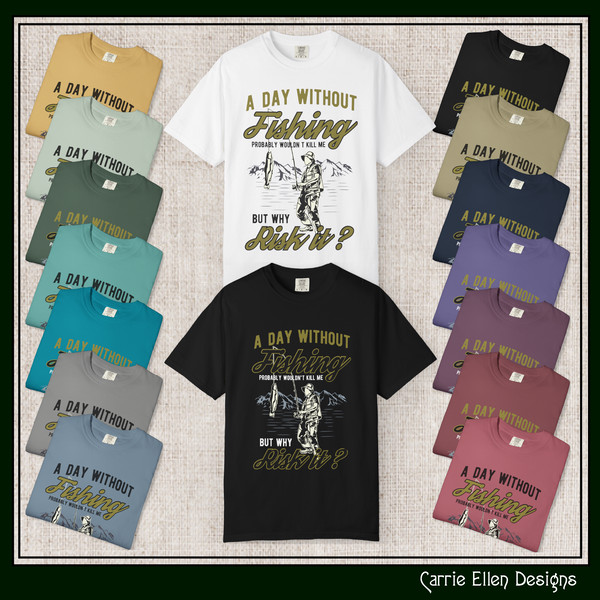 A Day Without Fishing Humorous Comfort Colors T-Shirt – Short Sleeve Fishing Tee, Gift for Anglers & Outdoorsmen (P-6067)