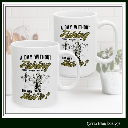 A Day Without Fishing Humorous Ceramic Mug – 11oz & 15oz Gift for Anglers & Outdoorsmen (P-6068)