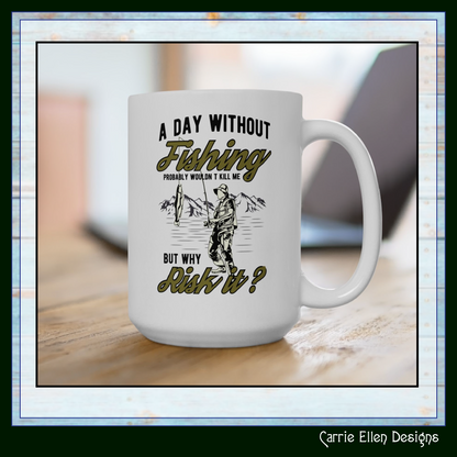 A Day Without Fishing Humorous Ceramic Mug – 11oz & 15oz Gift for Anglers & Outdoorsmen (P-6068)