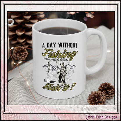 A Day Without Fishing Humorous Ceramic Mug – 11oz & 15oz Gift for Anglers & Outdoorsmen (P-6068)